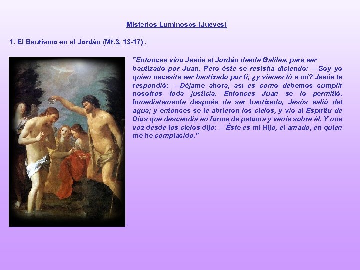 Misterios Luminosos (Jueves) 1. El Bautismo en el Jordán (Mt. 3, 13 -17). "Entonces
