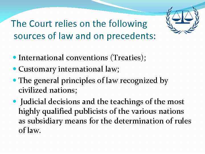 The Court relies on the following sources of law and on precedents: International conventions