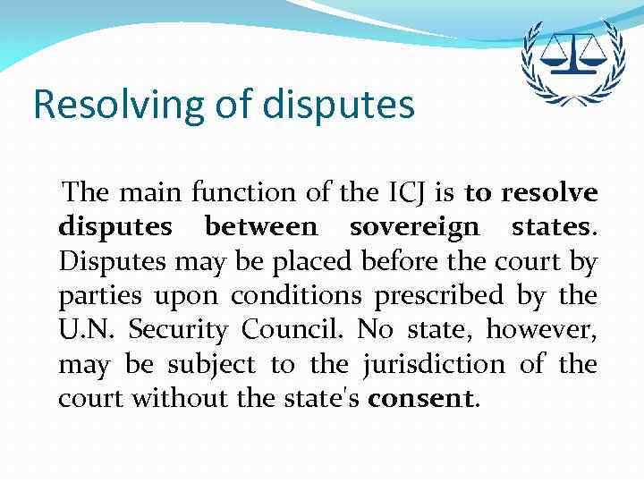 Resolving of disputes The main function of the ICJ is to resolve disputes between