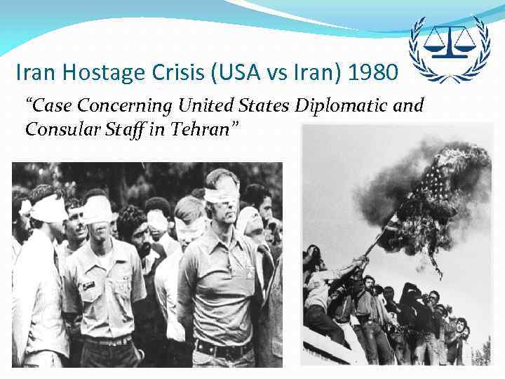 Iran Hostage Crisis (USA vs Iran) 1980 “Case Concerning United States Diplomatic and Consular