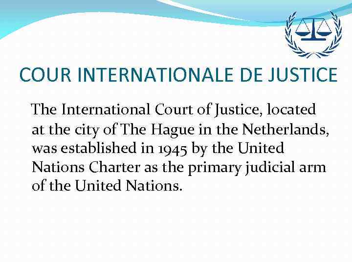 COUR INTERNATIONALE DE JUSTICE The International Court of Justice, located at the city of