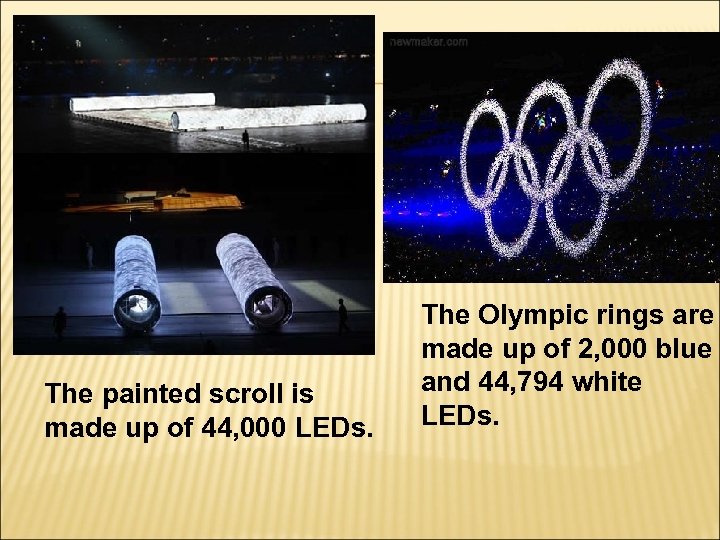 The painted scroll is made up of 44, 000 LEDs. The Olympic rings are