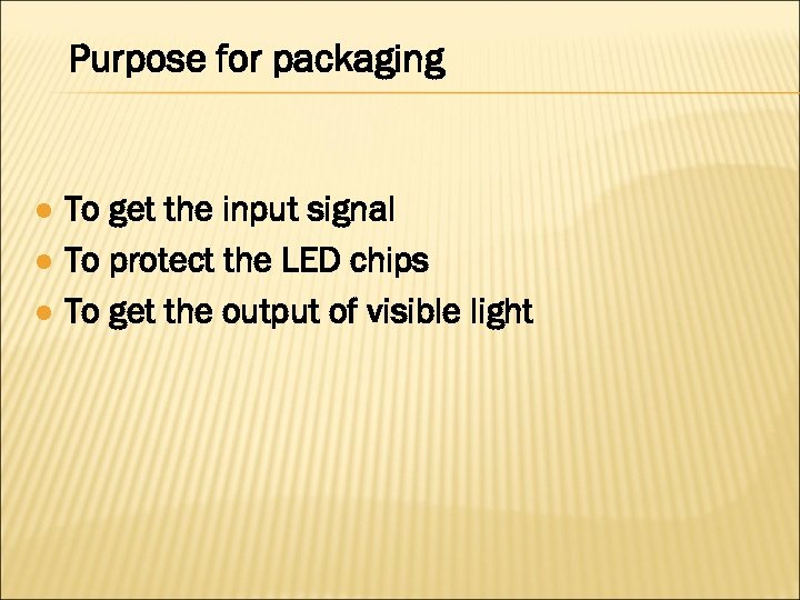 Purpose for packaging l l l To get the input signal To protect the