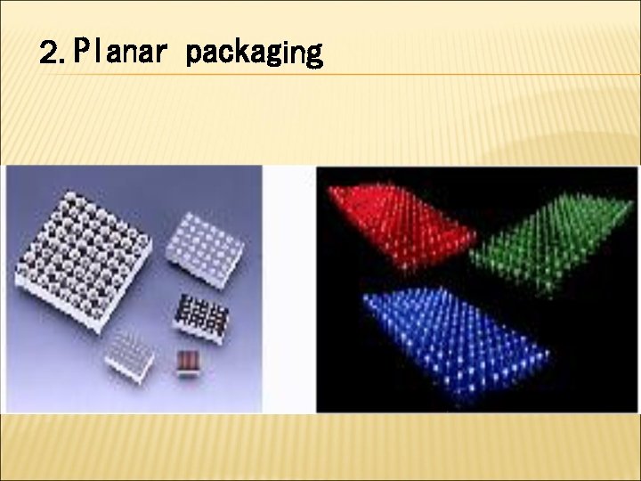 2. Planar packaging 