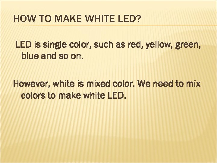 HOW TO MAKE WHITE LED? LED is single color, such as red, yellow, green,