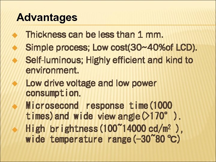 Advantages u u u Thickness can be less than 1 mm. Simple process; Low