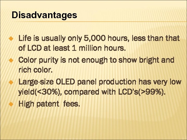 Disadvantages u u Life is usually only 5, 000 hours, less than that of