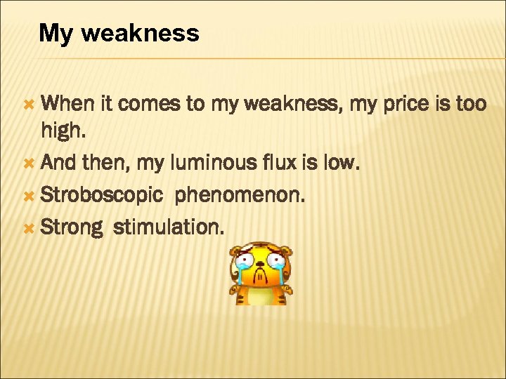 My weakness When it comes to my weakness, my price is too high. And