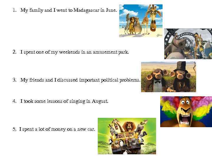 1. My family and I went to Madagascar in June. 2. I spent one