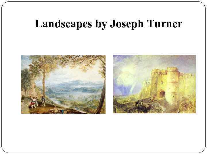 Landscapes by Joseph Turner 