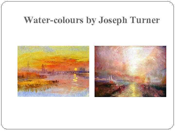 Water-colours by Joseph Turner 