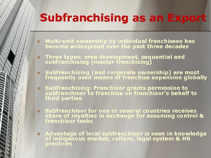 Subfranchising as an Export n Multi-unit ownership by individual franchisees has become widespread over