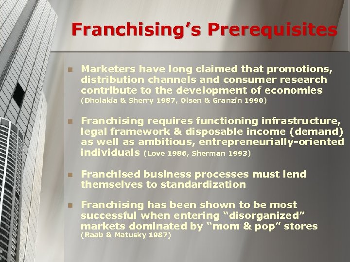 Franchising’s Prerequisites n Marketers have long claimed that promotions, distribution channels and consumer research