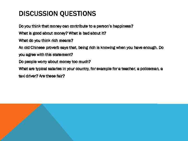 DISCUSSION QUESTIONS Do you think that money can contribute to a person’s happiness? What