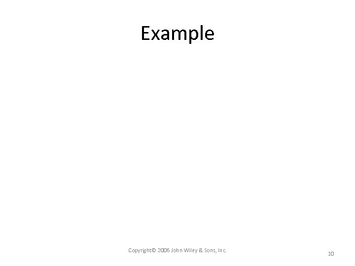 Example Copyright© 2006 John Wiley & Sons, Inc. 10 