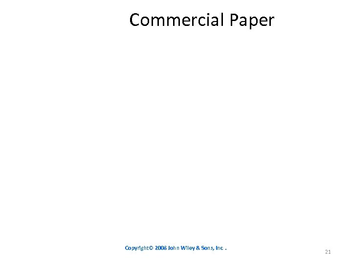 Commercial Paper Copyright© 2008 John Wiley & Sons, Inc. 21 
