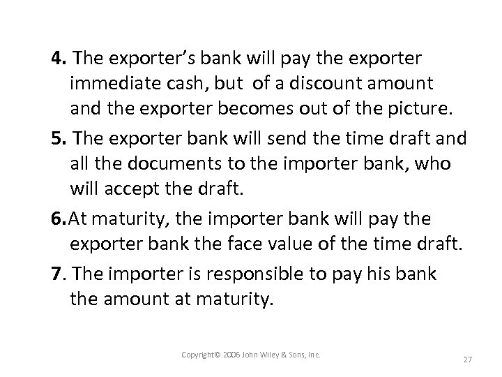 4. The exporter’s bank will pay the exporter immediate cash, but of a discount