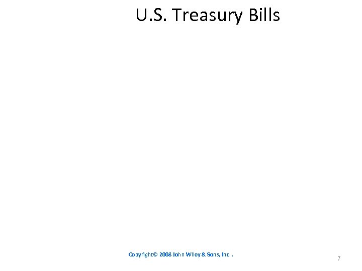 U. S. Treasury Bills Copyright© 2008 John Wiley & Sons, Inc. 7 