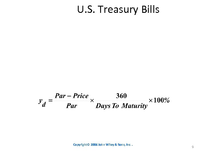 U. S. Treasury Bills Copyright© 2008 John Wiley & Sons, Inc. 9 