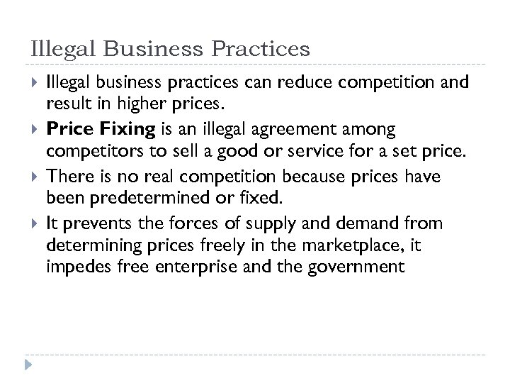 Illegal Business Practices Illegal business practices can reduce competition and result in higher prices.