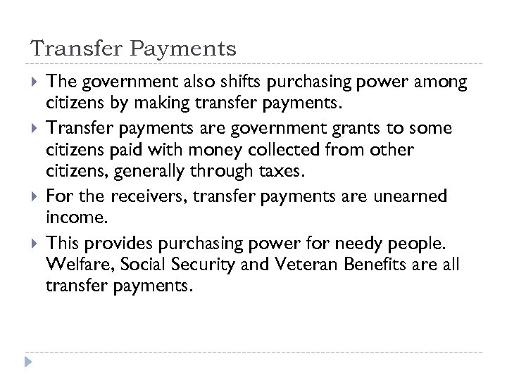 Transfer Payments The government also shifts purchasing power among citizens by making transfer payments.