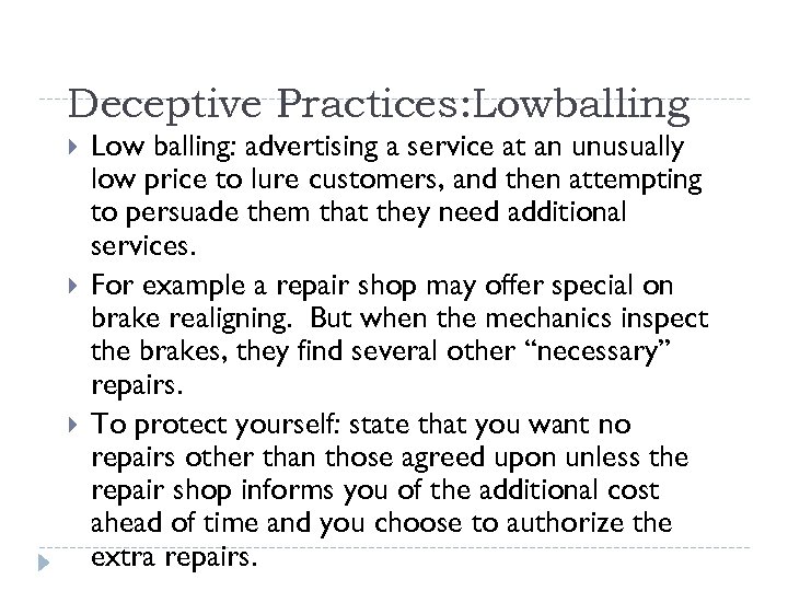 Deceptive Practices: Lowballing Low balling: advertising a service at an unusually low price to