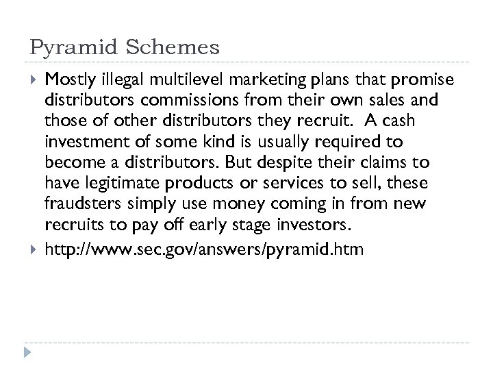 Pyramid Schemes Mostly illegal multilevel marketing plans that promise distributors commissions from their own