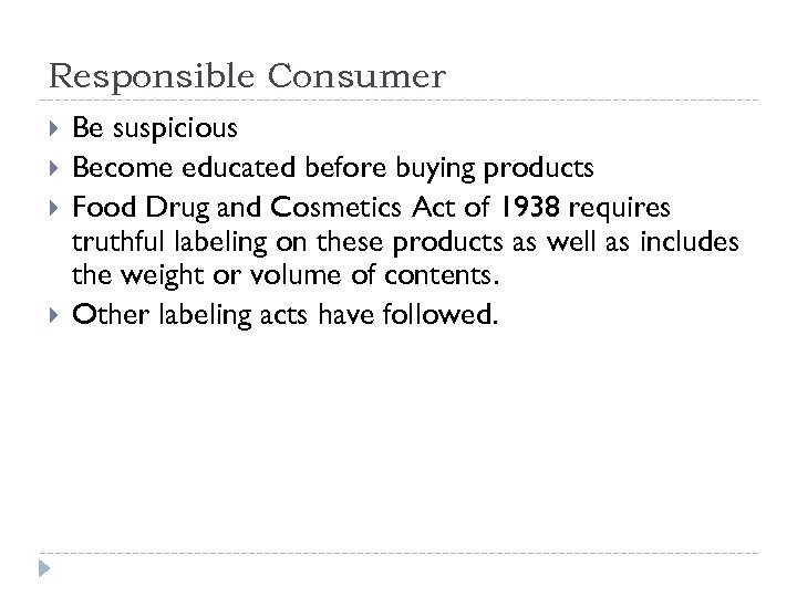 Responsible Consumer Be suspicious Become educated before buying products Food Drug and Cosmetics Act