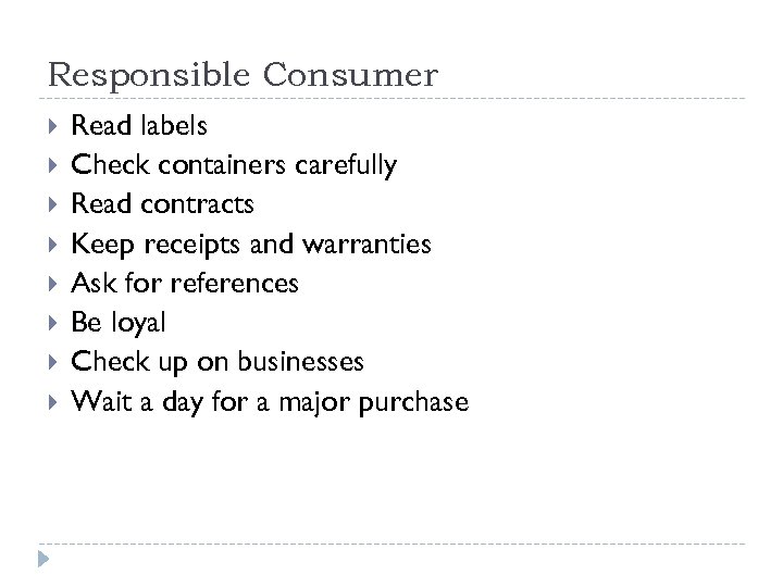 Responsible Consumer Read labels Check containers carefully Read contracts Keep receipts and warranties Ask