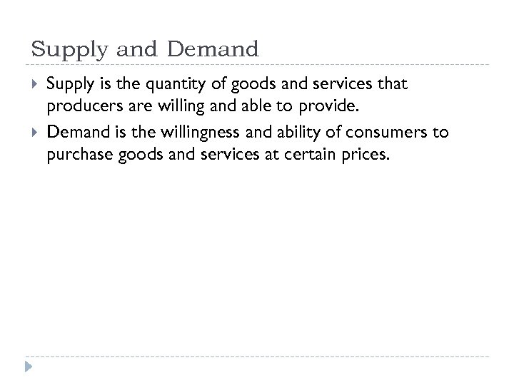 Supply and Demand Supply is the quantity of goods and services that producers are