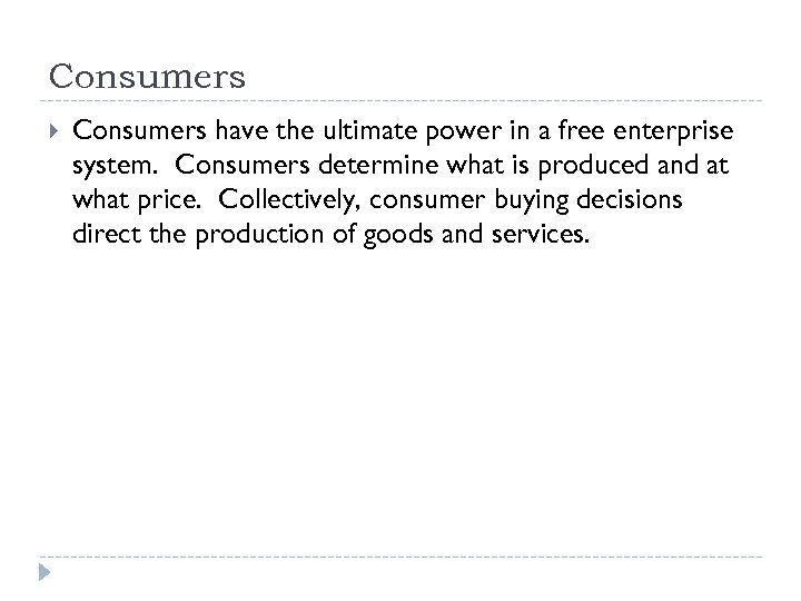 Consumers have the ultimate power in a free enterprise system. Consumers determine what is