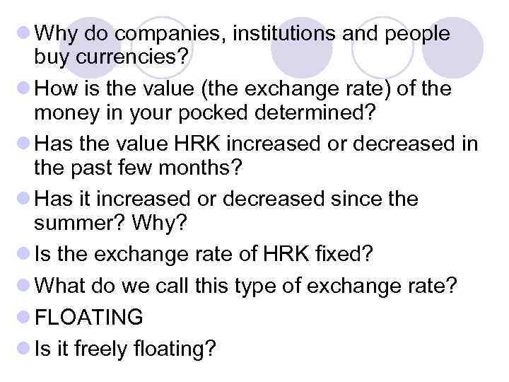 l Why do companies, institutions and people buy currencies? l How is the value