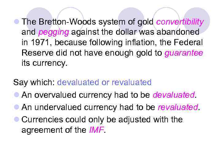 l The Bretton-Woods system of gold convertibility and pegging against the dollar was abandoned