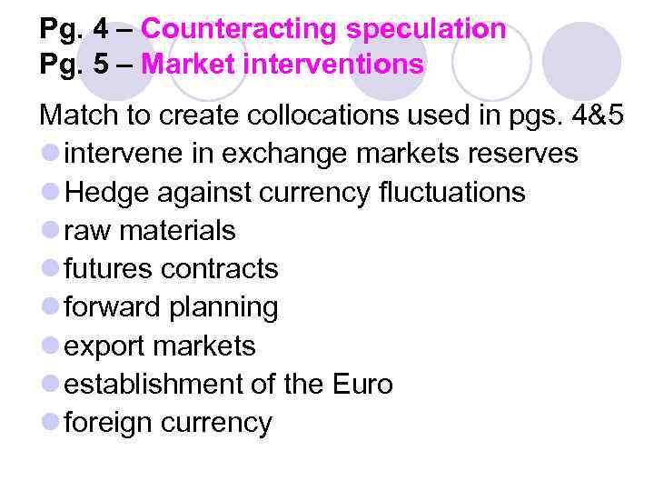 Pg. 4 – Counteracting speculation Pg. 5 – Market interventions Match to create collocations