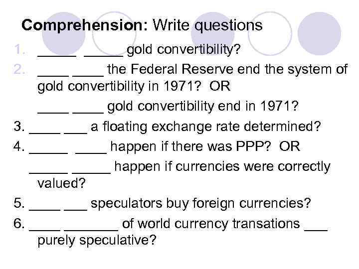 Comprehension: Write questions 1. _____ gold convertibility? 2. ____ the Federal Reserve end the