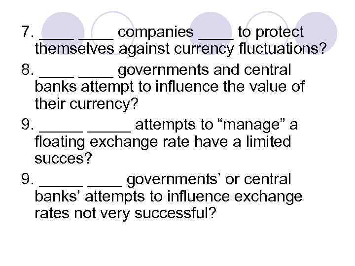 7. ____ companies ____ to protect themselves against currency fluctuations? 8. ____ governments and