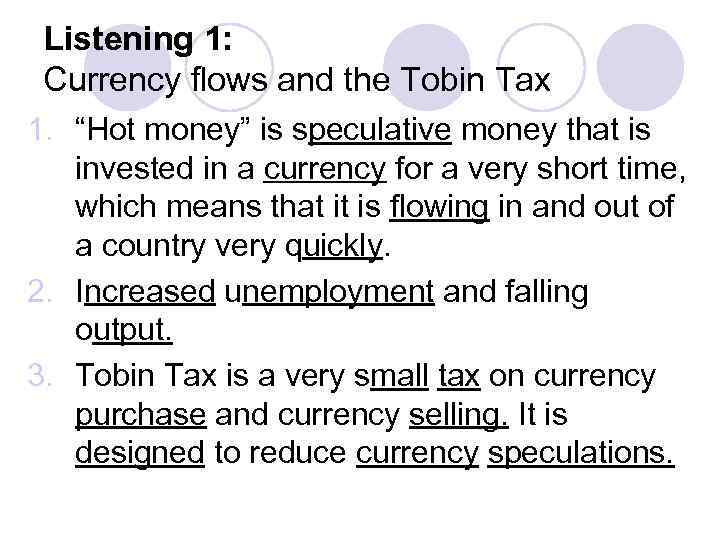 Listening 1: Currency flows and the Tobin Tax 1. “Hot money” is speculative money