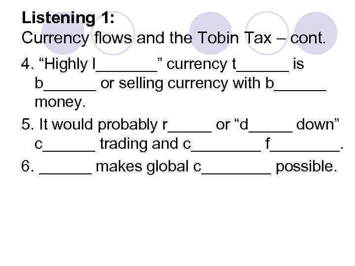 Listening 1: Currency flows and the Tobin Tax – cont. 4. “Highly l_______” currency