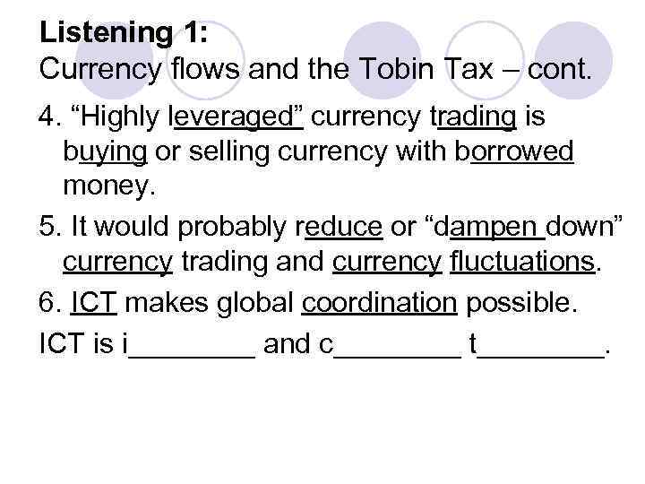 Listening 1: Currency flows and the Tobin Tax – cont. 4. “Highly leveraged” currency