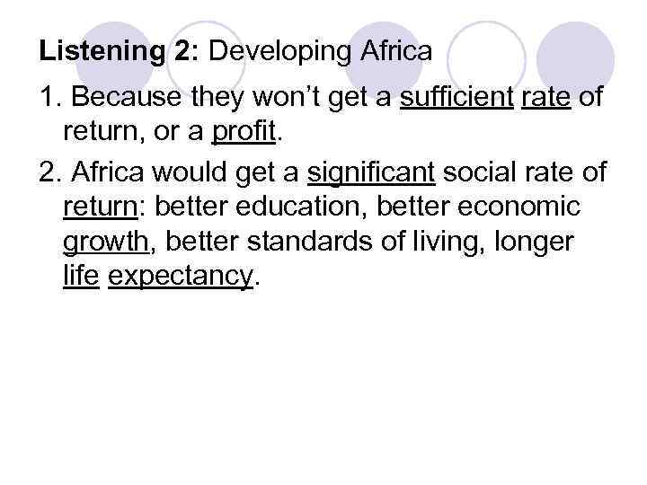 Listening 2: Developing Africa 1. Because they won’t get a sufficient rate of return,