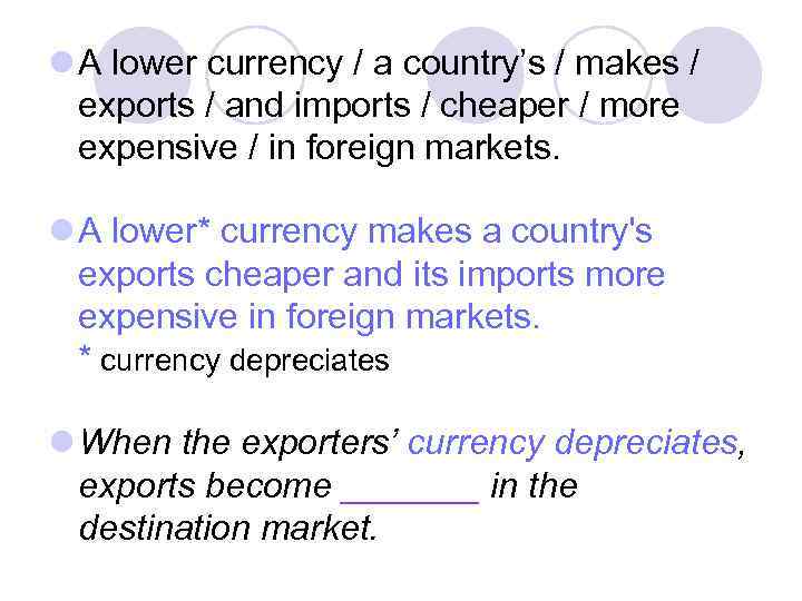 l A lower currency / a country’s / makes / exports / and imports