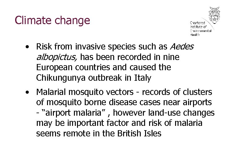 Climate change • Risk from invasive species such as Aedes albopictus, has been recorded