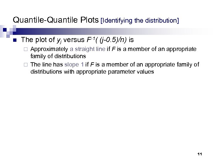 Quantile-Quantile Plots [Identifying the distribution] n The plot of yj versus F-1( (j-0. 5)/n)