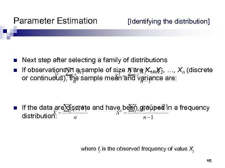 Parameter Estimation n [Identifying the distribution] Next step after selecting a family of distributions
