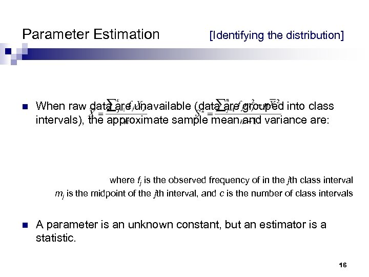 Parameter Estimation n [Identifying the distribution] When raw data are unavailable (data are grouped