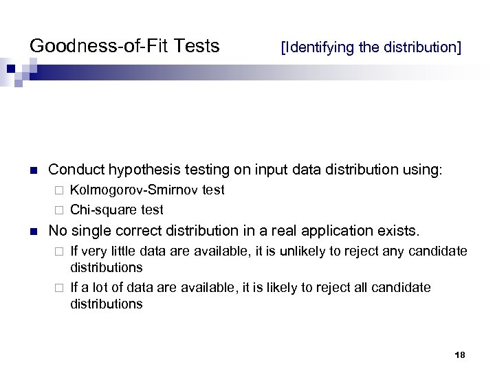 Goodness-of-Fit Tests n [Identifying the distribution] Conduct hypothesis testing on input data distribution using:
