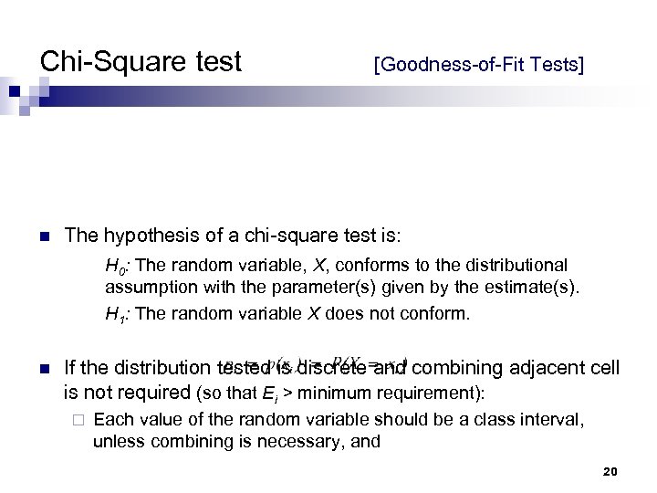 Chi-Square test n [Goodness-of-Fit Tests] The hypothesis of a chi-square test is: H 0: