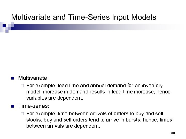Multivariate and Time-Series Input Models n Multivariate: ¨ n For example, lead time and