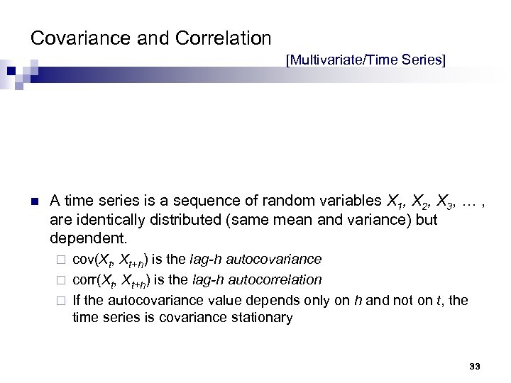 Covariance and Correlation [Multivariate/Time Series] n A time series is a sequence of random