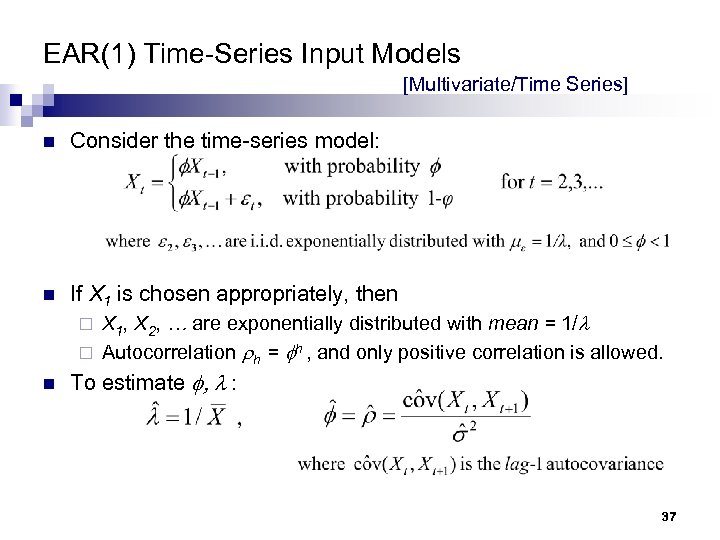 EAR(1) Time-Series Input Models [Multivariate/Time Series] n Consider the time-series model: n If X
